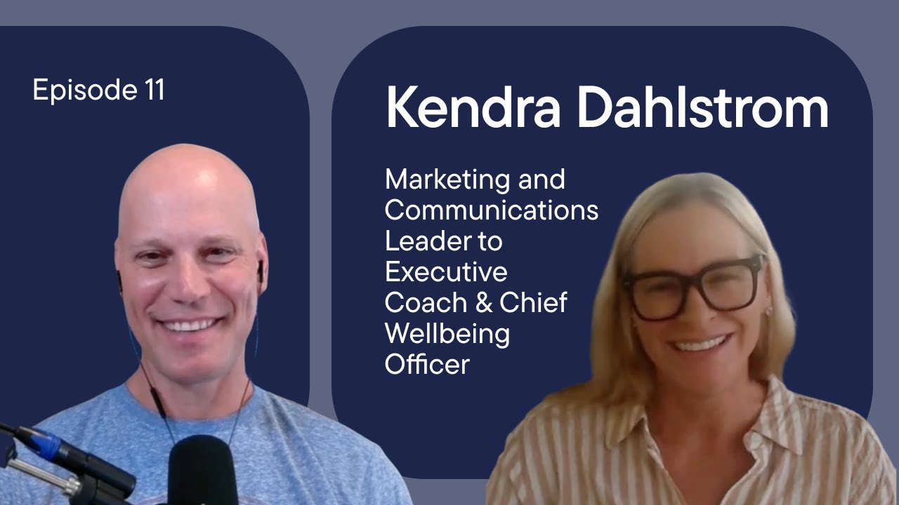 Episode 11: Kendra Dahlstrom: Marketing Leader to Executive Coach & Chief Wellbeing Officer