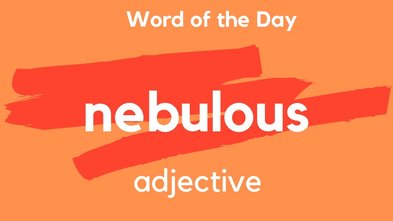 Word of the Day - NEBULOUS. What does NEBULOUS mean?
