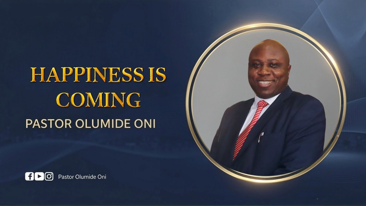 HAPPINESS IS COMING: Your Joy is About to Overflow | Pastor Olumide Oni
