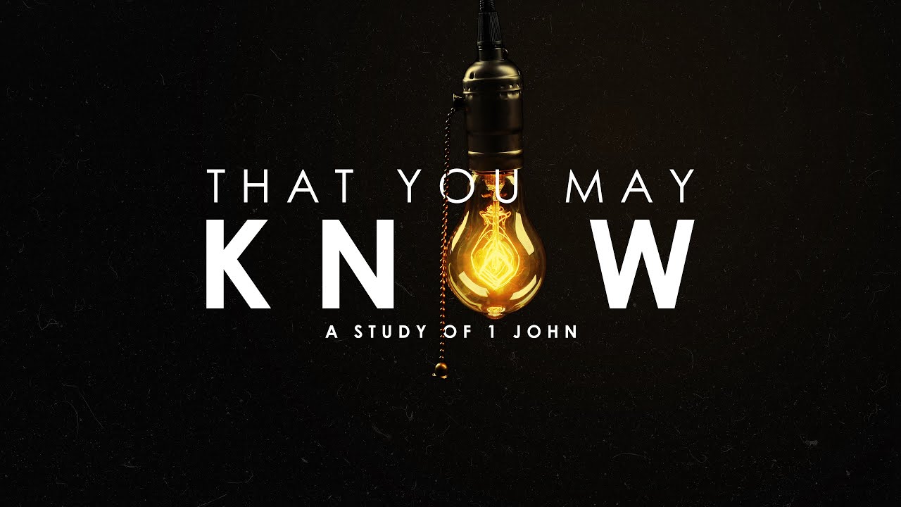 Sermon | That You May Know - 1 John 3:11-24