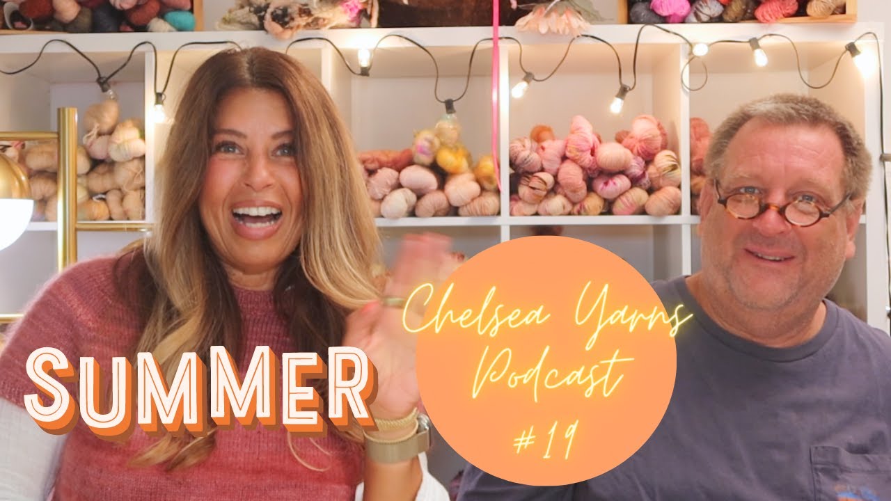 CHELSEA YARNS VLOG/POD Episode 19 SUMMER