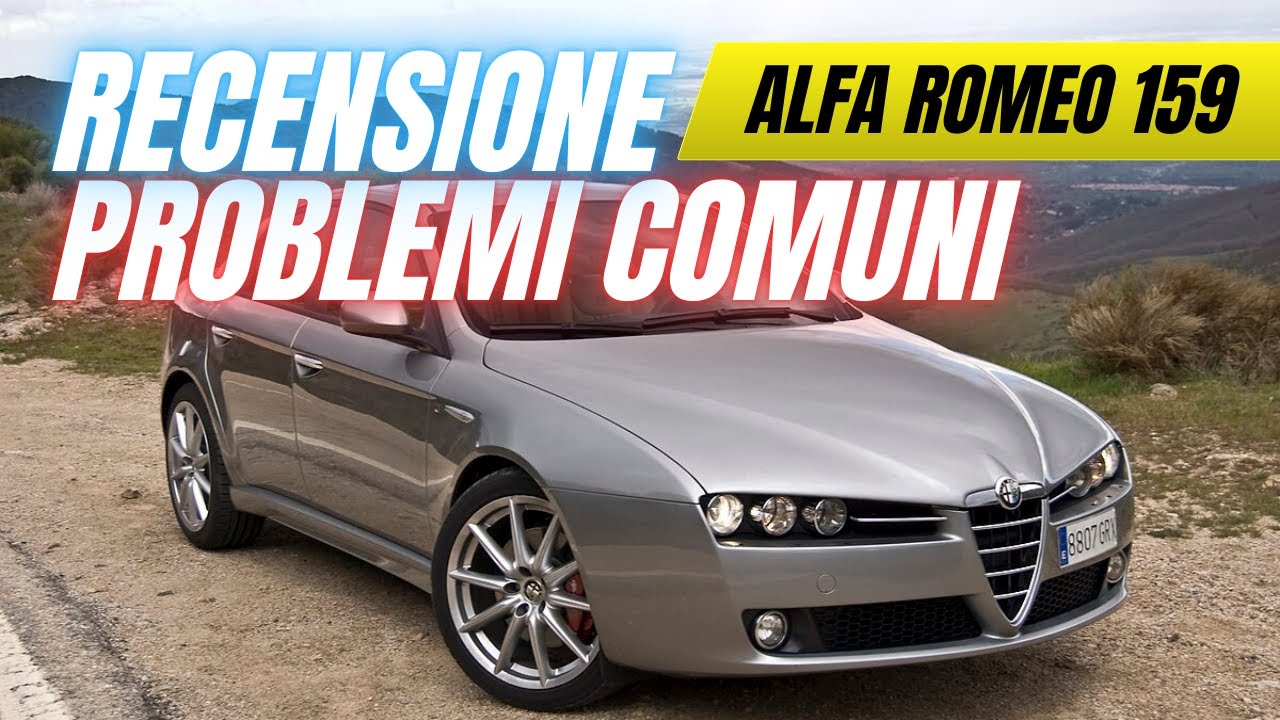 Alfa Romeo 159 - Problemi comuni e Recensione completa