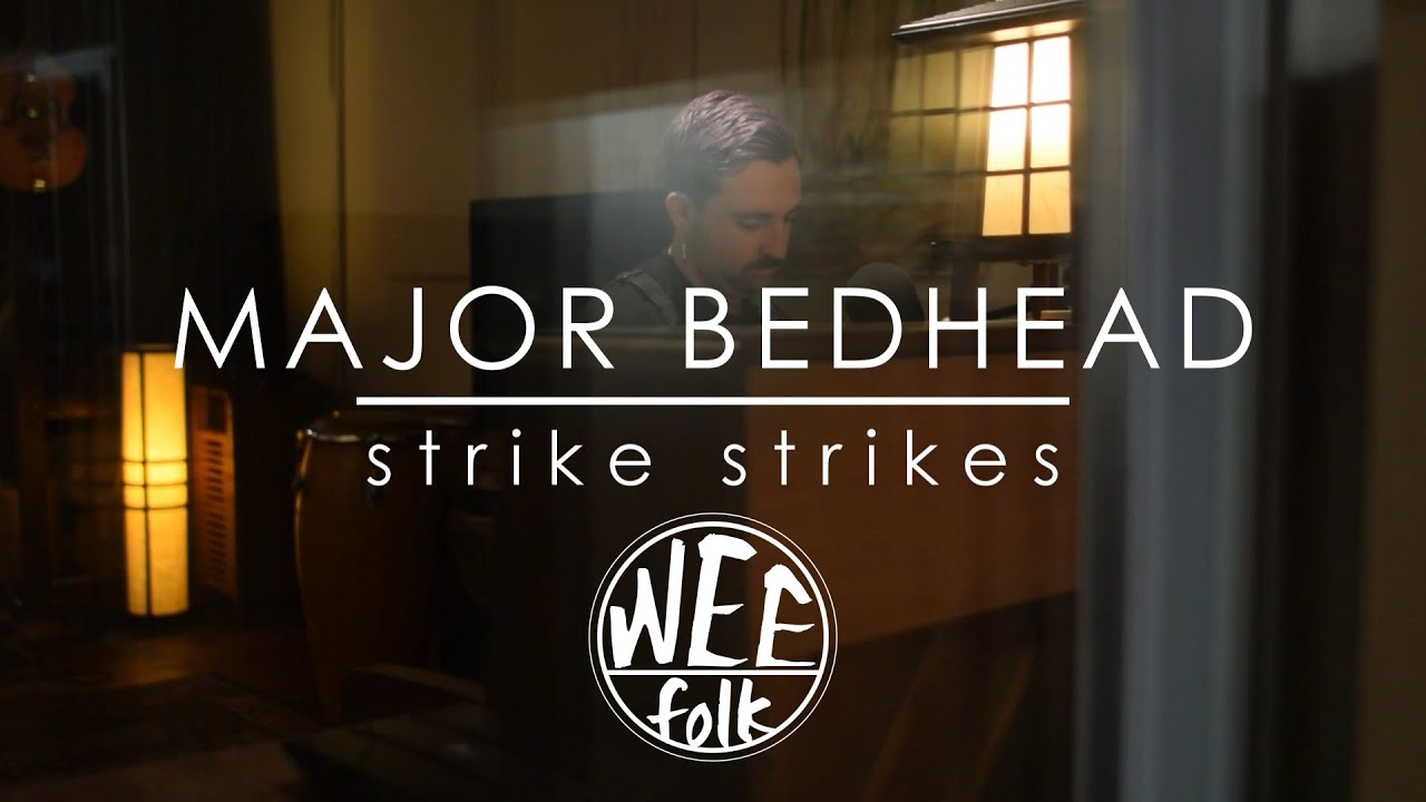 WEEfolk Sessions - MAJOR BEDHEAD - strike strikes