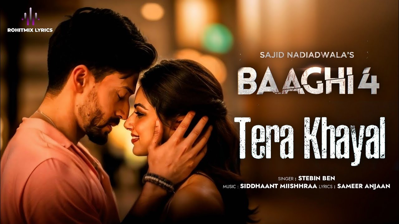 Tera Khayal (LYRICS) - Baaghi 4 | Tiger S, Harnaaz, Sanjay D, Sonam B | Stebin, Siddhaant, Sameer