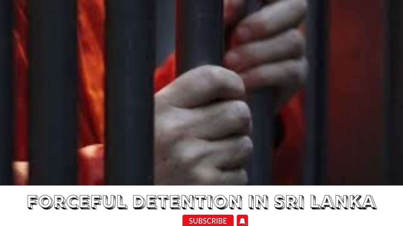 The Dark Reality of Forceful Detention in Sri Lanka