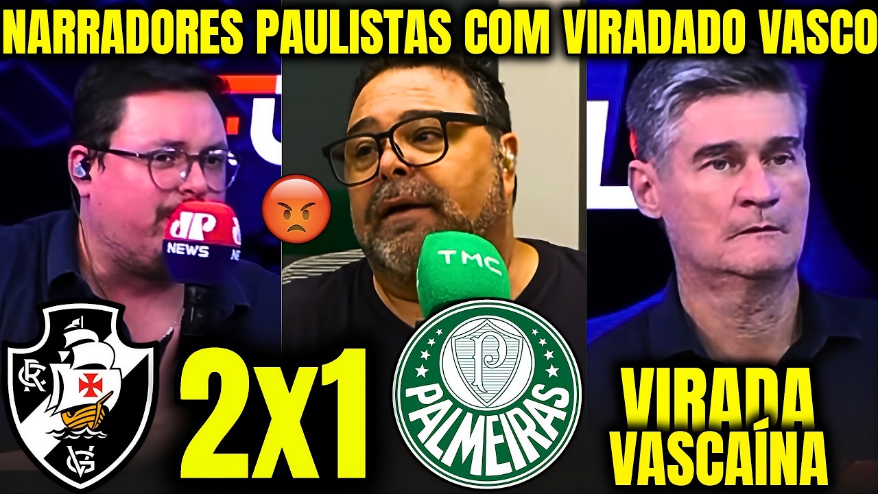 REAÇÕES DOS NARRADORES PAULISTAS à VIRADA DO VASCO SOBRE O PALMEIRAS VASCO 2X1 PALMEIRAS