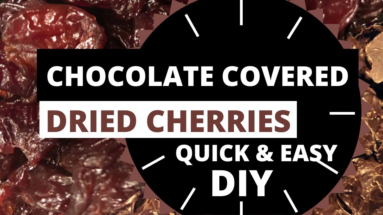 CHOCOLATE COVERED DRIED CHERRIES, Quick & Easy DIY, Delicious Treat! #chocolatecovereddriedcherries