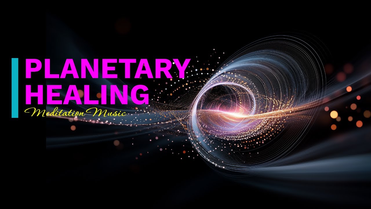 Planetary Healing | Meditative Music for Relaxation | Ambient Soundscapes for Inner Peace