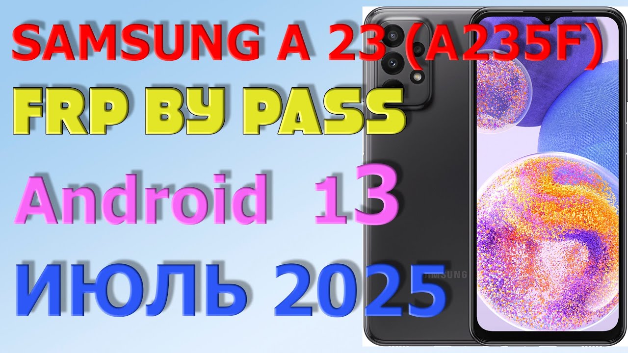 Samsung   A23 (A235F) / FRP Bypass Android 12,13 | 2025 | Unlock/Bypass Google Account/ Июль 2025