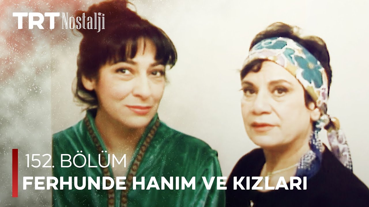 Ferhunde Hanım ve Kızları 152. Bölüm @NostaljiTRT