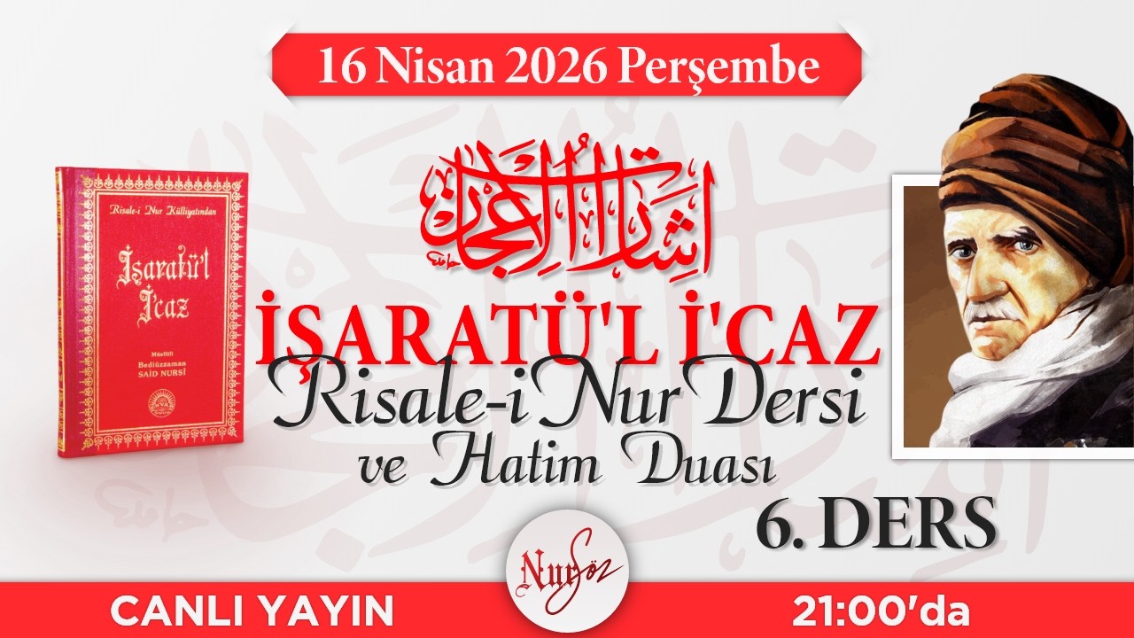 İŞARAT-&Uuml;L İ'CAZ'dan Risale-i Nur Dersi - 6 - NURS&Ouml;Z [CANLI YAYIN]
