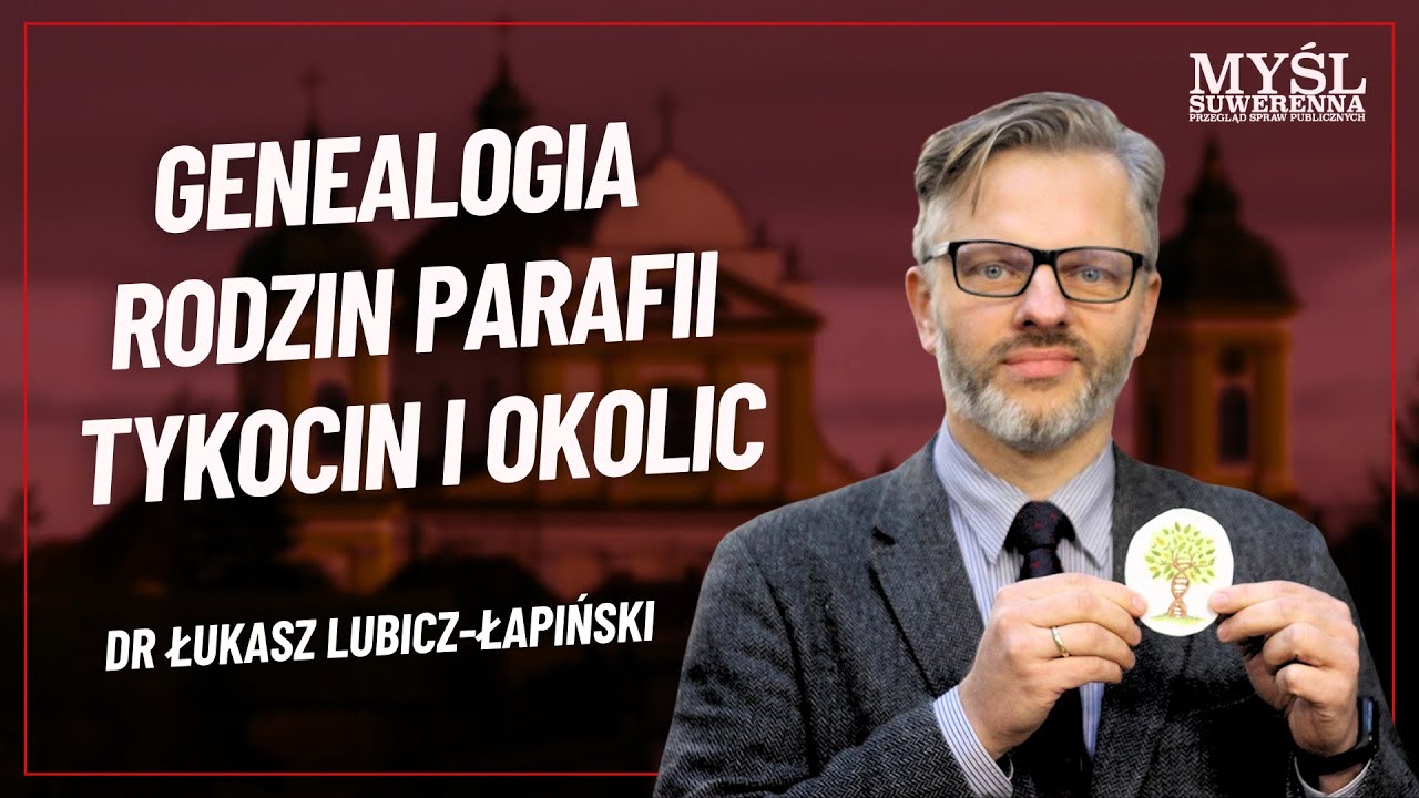 Dr Łukasz Lubicz-Łapiński - GENEALOGIA RODZIN PARAFII TYKOCIN I OKOLIC