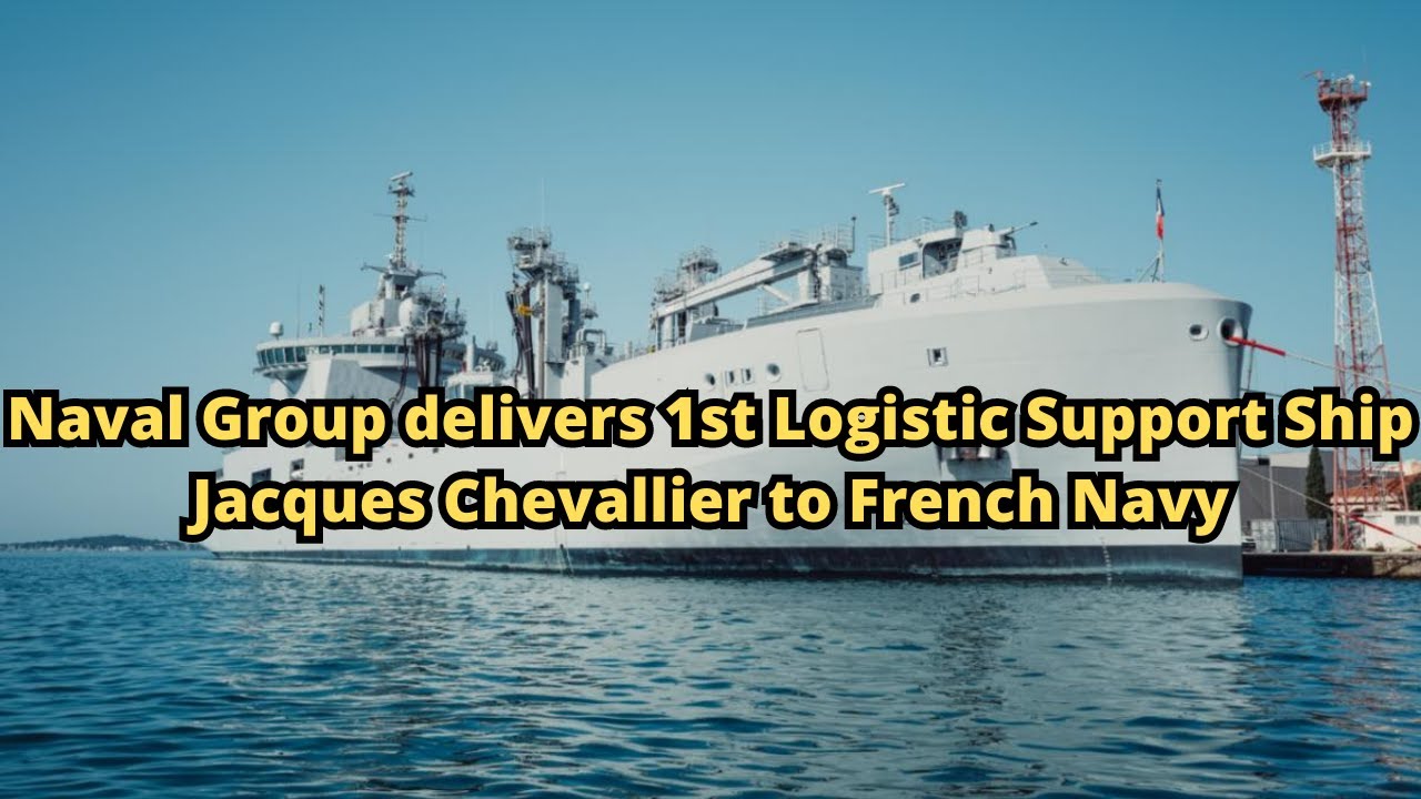 Naval Group delivers 1st Logistic Support Ship Jacques Chevallier to French Navy