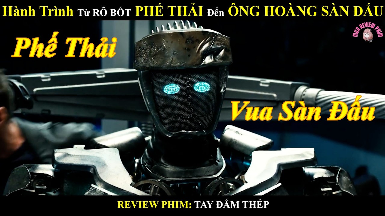 (Review phim) Hành trình từ Rô Bốt Phế Thải trở thành Ông Hoàng Sàn Đấu