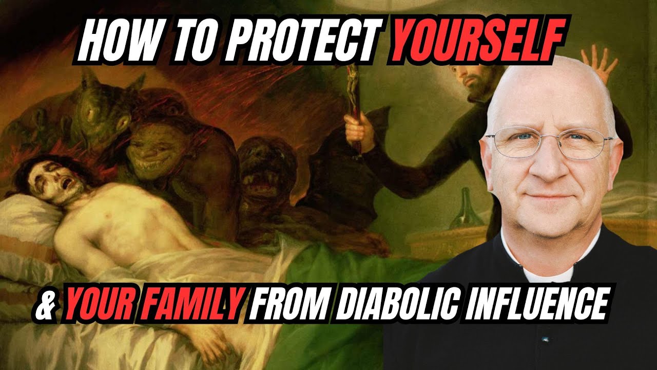 Spiritual Protection | How to Protect Yourself & Your Family from Diabolic Influence ~ Fr. Ripperger