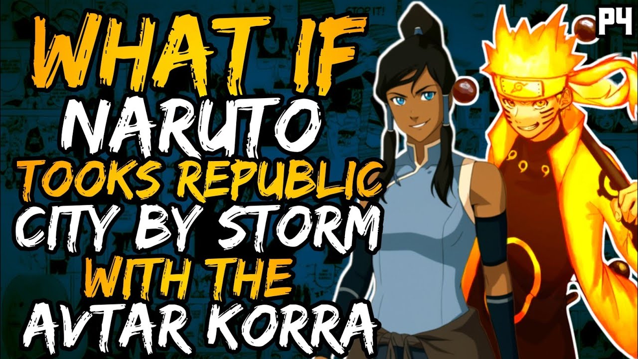 What if Naruto tooks Republic City by storm with the Avatar Korra? (( Part 4 ))