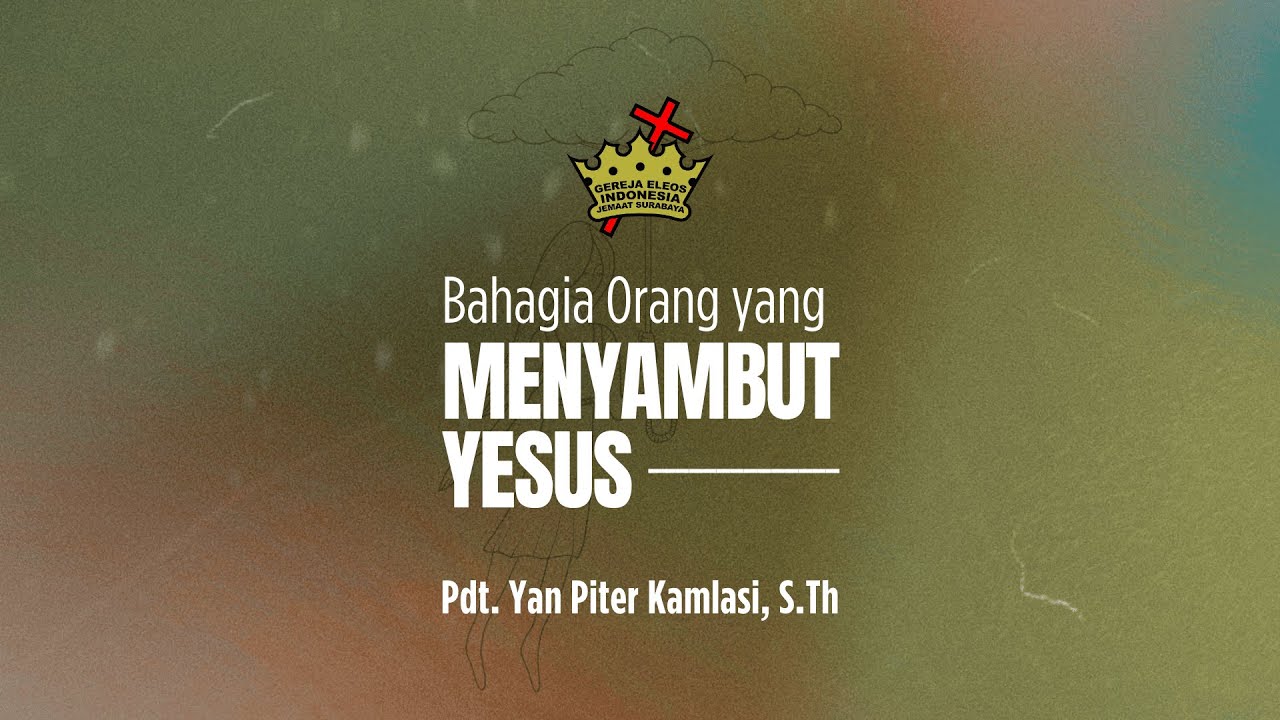 Bahagia Orang yang Menyambut Yesus | Pdt. Yan Piter Kamlasi, S.Th
