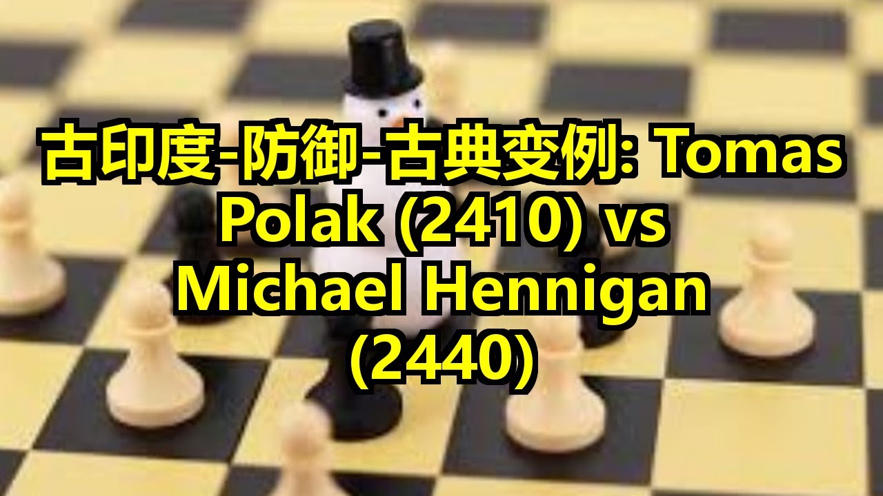 古印度-防御-古典变例: Tomas Polak (2410) vs Michael Hennigan (2440)