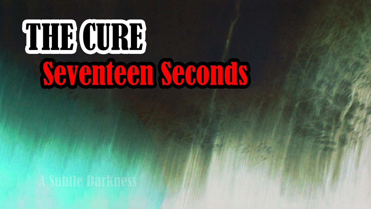 «Семнадцать секунд» группы The Cure — «Тонкая тьма»