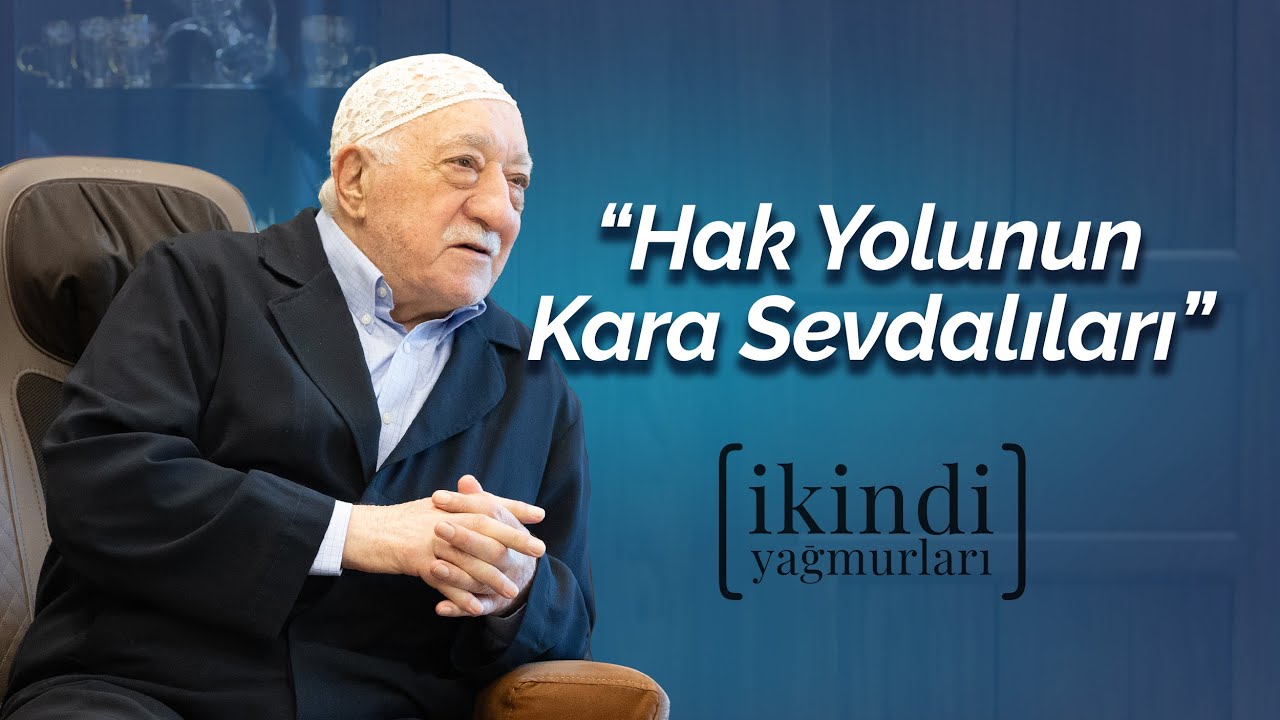 Hak Yolunun Kara Sevdalıları | İkindi Yağmurları | M. Fethullah Gülen Hocaefendi
