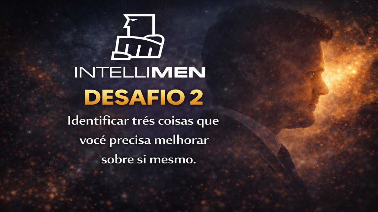 Desafio IntelliMen #2. Identificar Três coisas que você precisa MELHORAR sobre si Mesmo.
