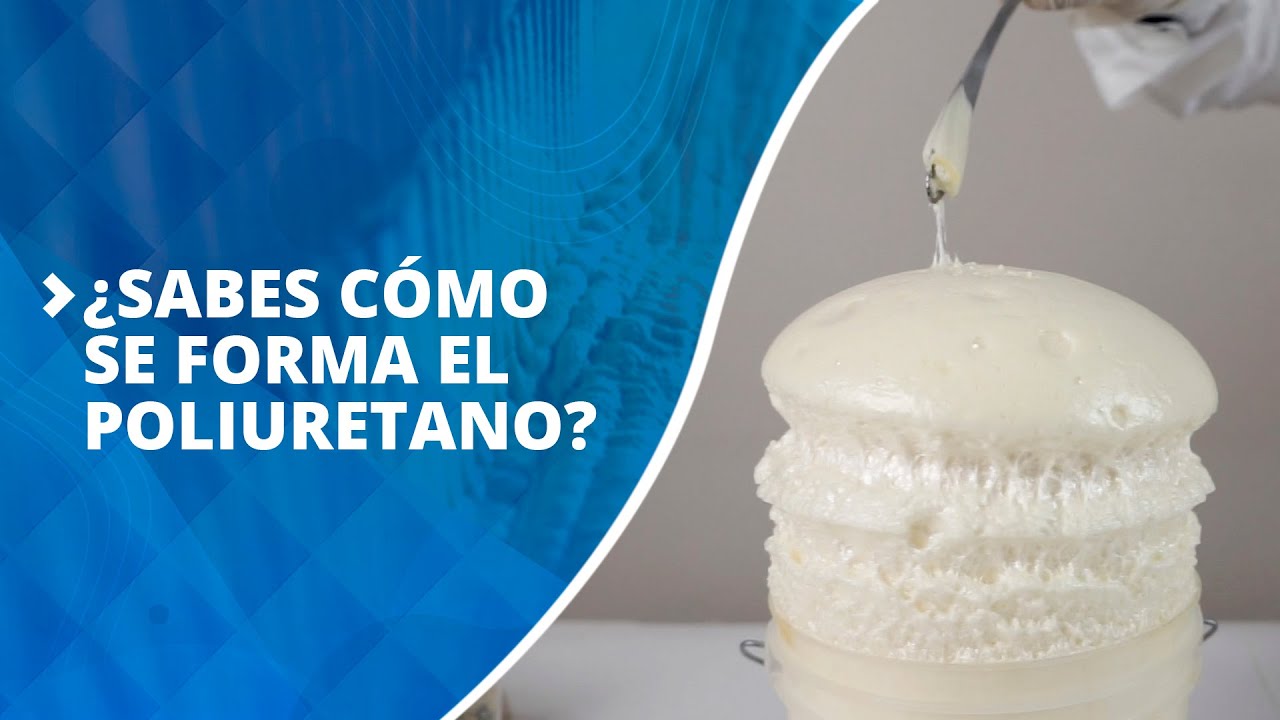 ¿SABES CÓMO SE FORMA EL POLIURETANO?