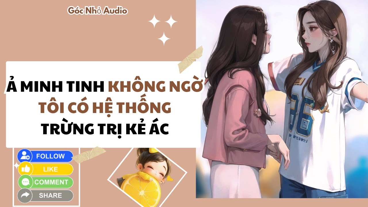 Truyện Audio | Ả Minh tinh không thể ngờ tôi có hệ thống trừng trị kẻ ác | Góc Nhỏ Audio #fullaudio