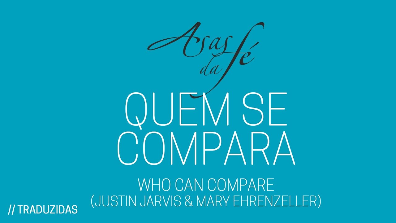 Quem se compara - Who can compare (Justin Jarvis, Mary Kat Ehrenzeller)
