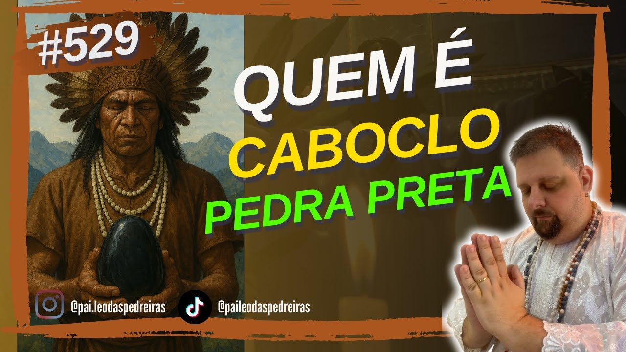 #529 - Quem &eacute; o CABOCLO PEDRA PRETA?