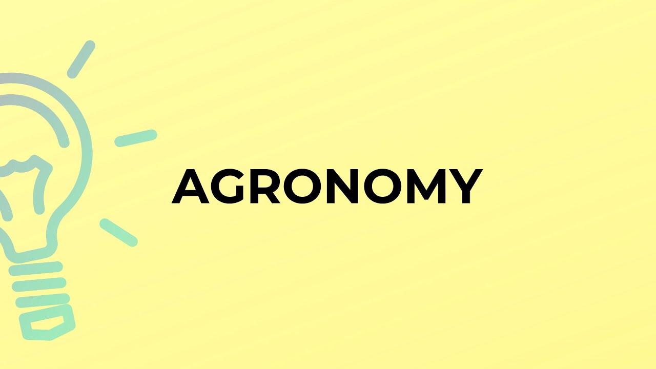 What is the meaning of the word AGRONOMY?
