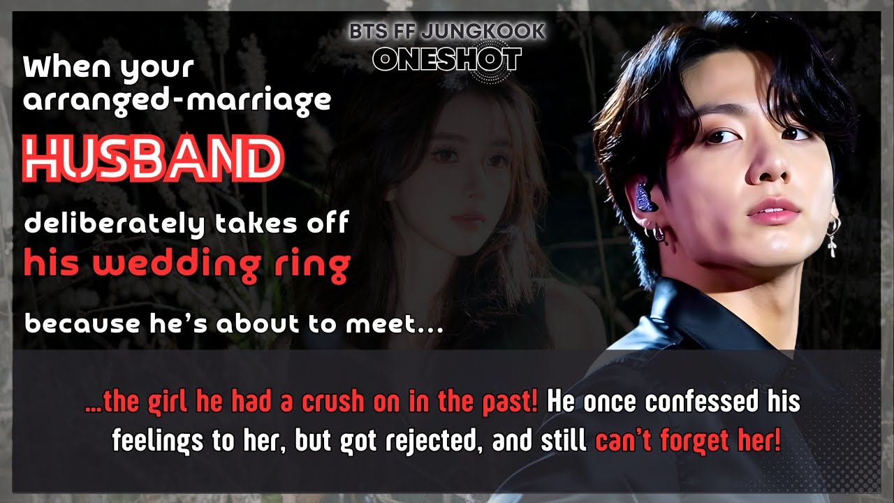 BTS FF Ur husband takes off his wedding ring bcause he’s about to meet his crush Jungkook FF Oneshot