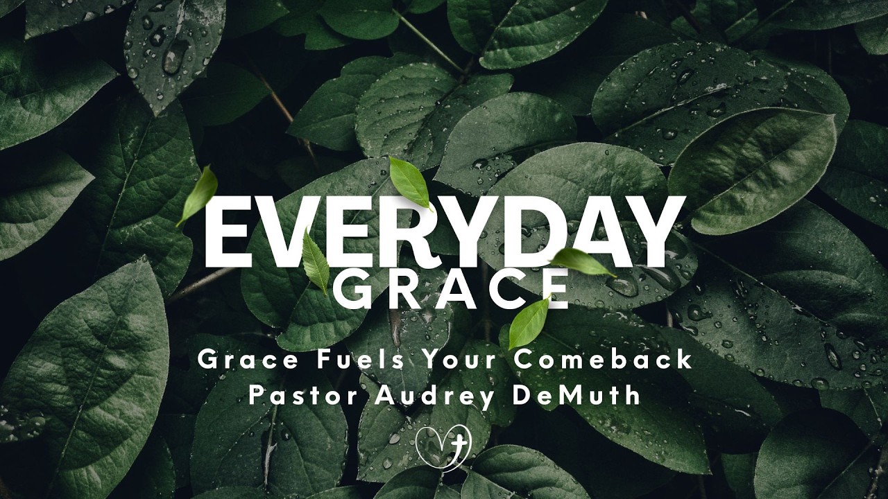 Grace Fuels Your Comeback | Pastor Audrey DeMuth