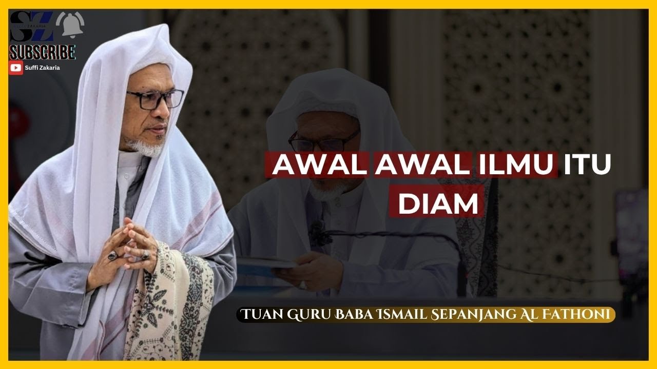 Tuan Guru Baba Ismail Sepanjang Al Fathoni - Awal Awal Ilmu Itu Diam