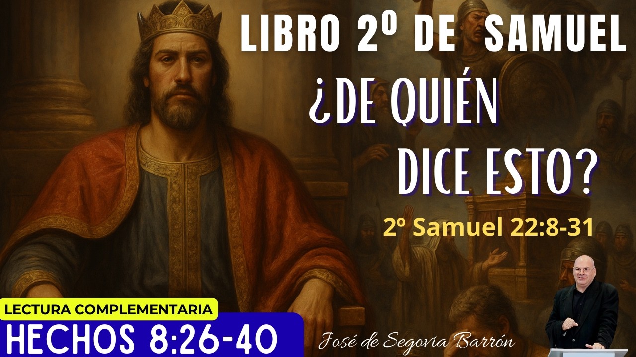 ¿De quién dice esto? | 2º Samuel 22:8-31 | José de Segovia Barrón.