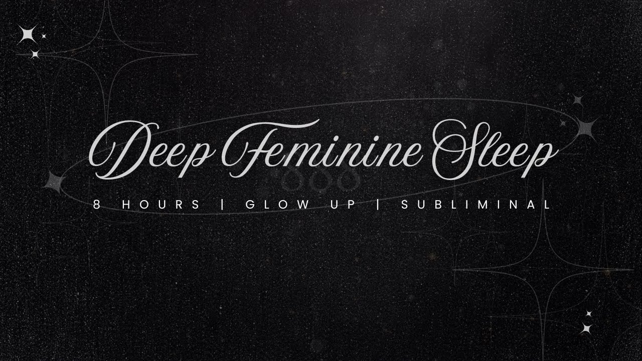 Ativação de Poder Feminino & Sono Profundo 🌙 | Sleep Deep Feminine Energy 8 Hours Glow Up Subliminal