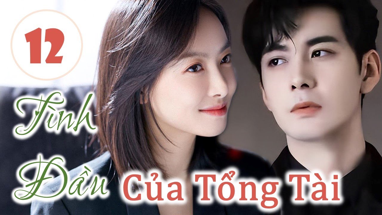TÌNH ĐẦU CỦA TỔNG TÀI - Phần 12 | Tổng Tài Theo Đuổi Người Yêu Cũ Sau Tám Năm (Bản Đặc Biệt)