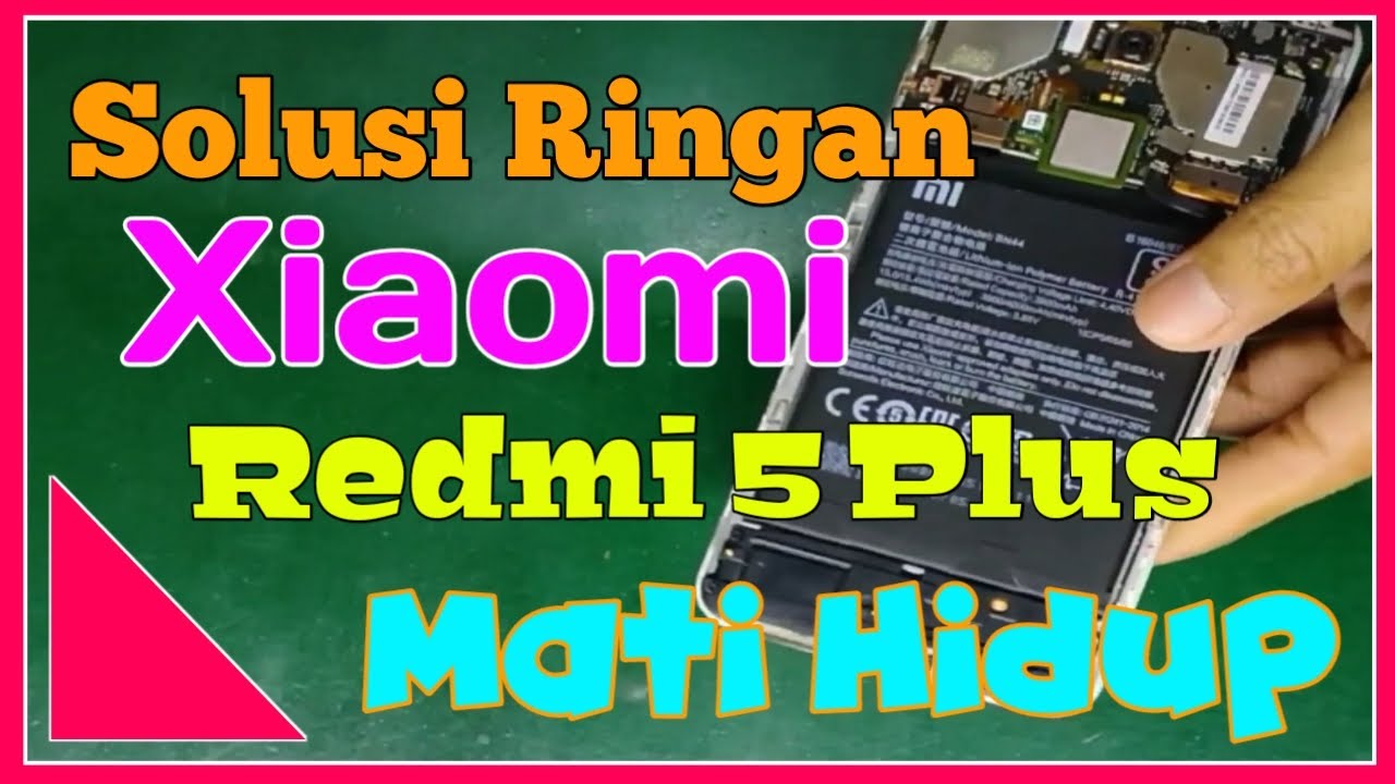 SOLUSI RINGAN REDMI 5 PLUS MATI HIDUP