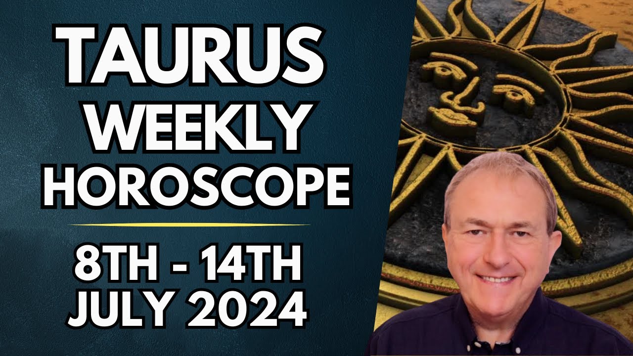 Taurus Horoscope -  Weekly Astrology - 8th to 14th July 2024