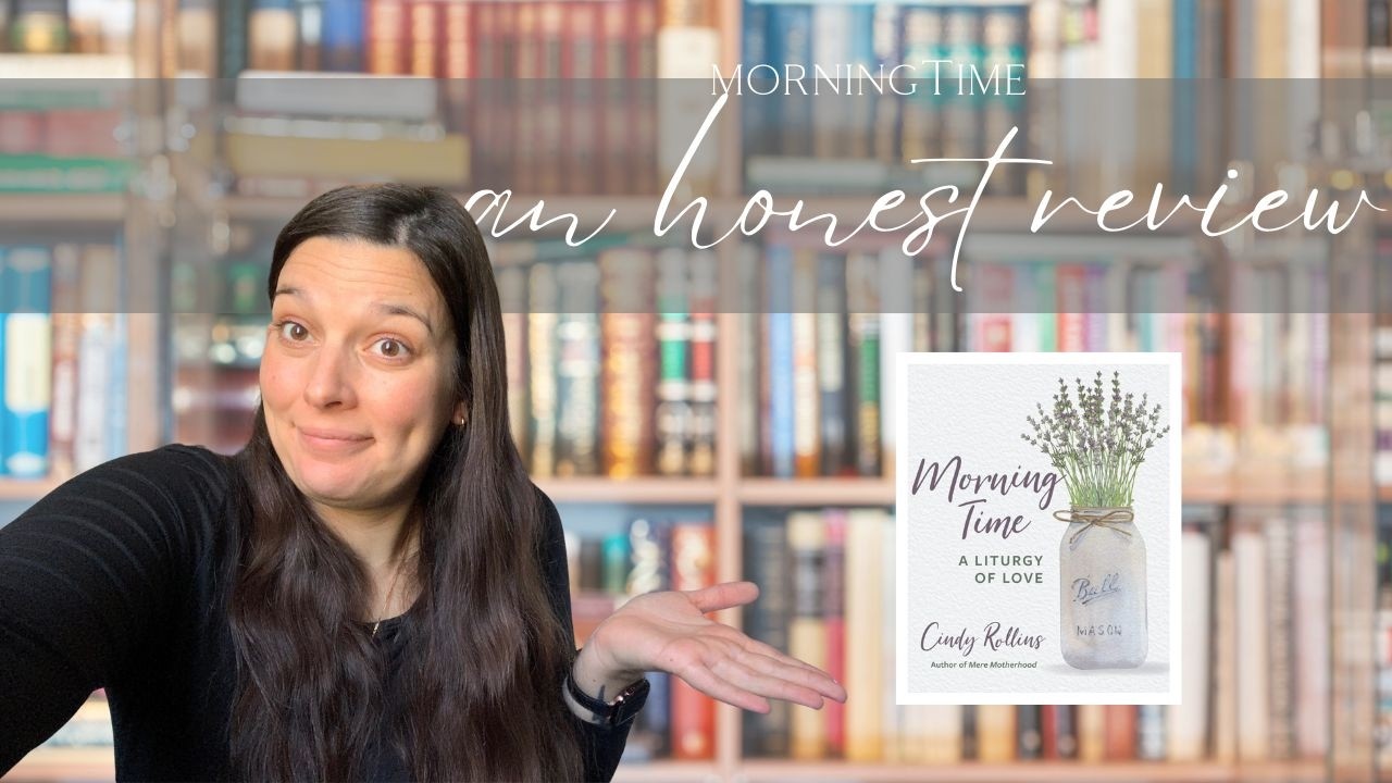 Is Morning Time: A Liturgy of Love worth it? My review of Cindy Rollins' Homeschool Classic