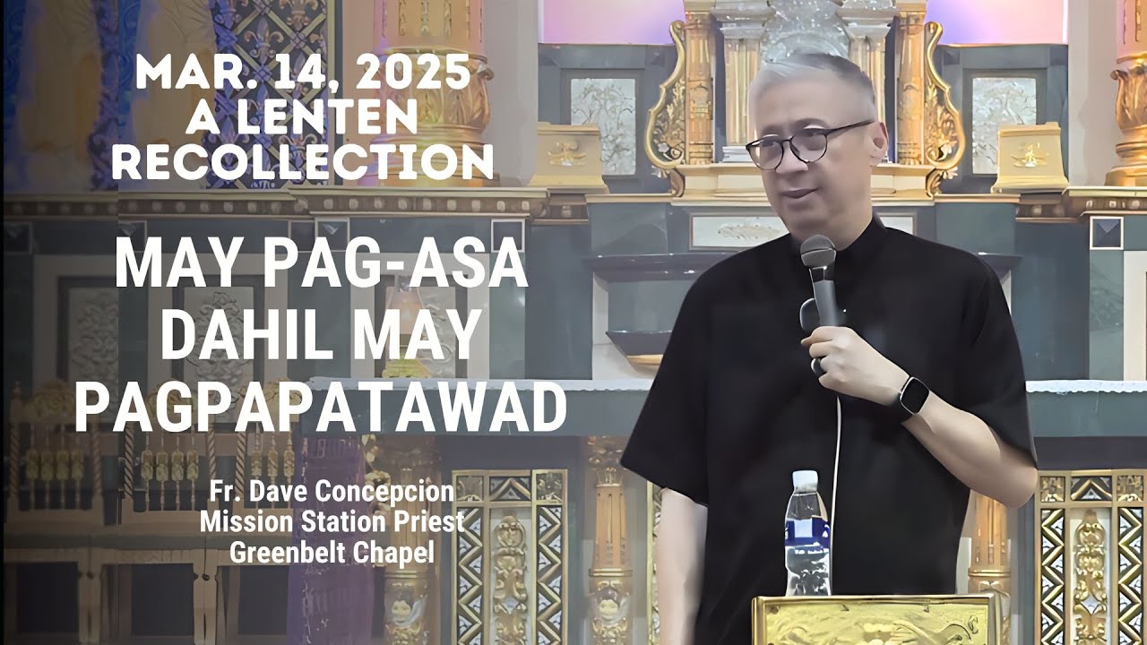 MAY PAG-ASA DAHIL MERON PAGPAPATAWAD - A Lenten Recollection with Fr Dave Concepcion on Mar 14, 2025