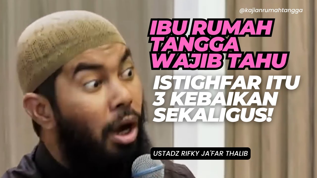 Ibu Rumah Tangga Wajib Tahu Istighfar Itu 3 Kebaikan Sekaligus! Ustadz Rifky Ja'far Thalib