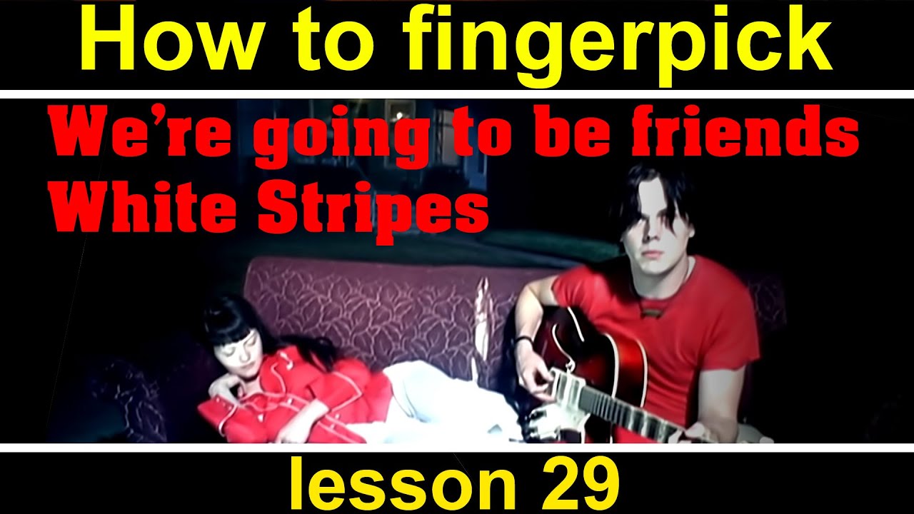 How to play We're gonna to be friends, The White Stripes -  fingerstyle guitar tutorial, lesson 29