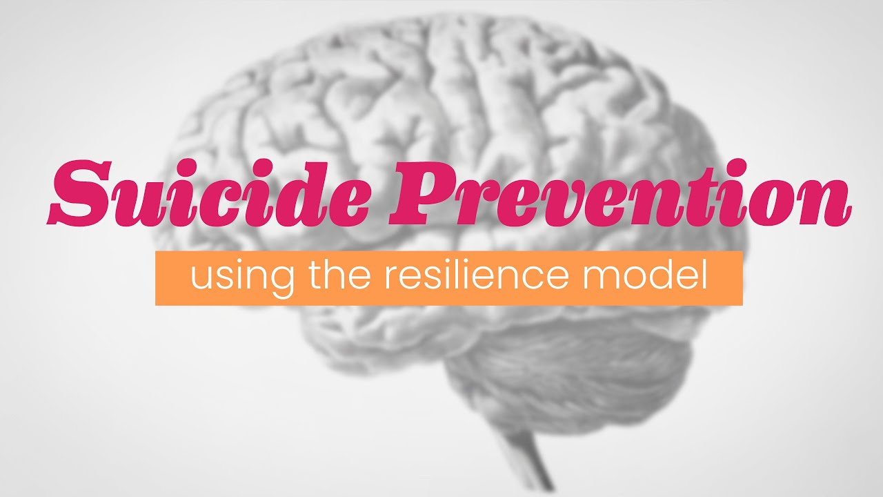 Suicide Prevention Using the Resilience Model
