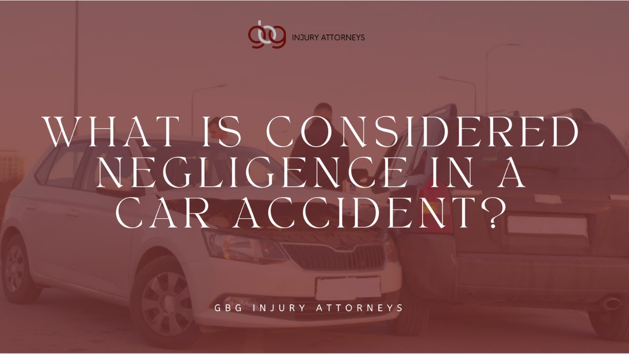 Law GBG | What Is Considered Negligence in a Car Accident?