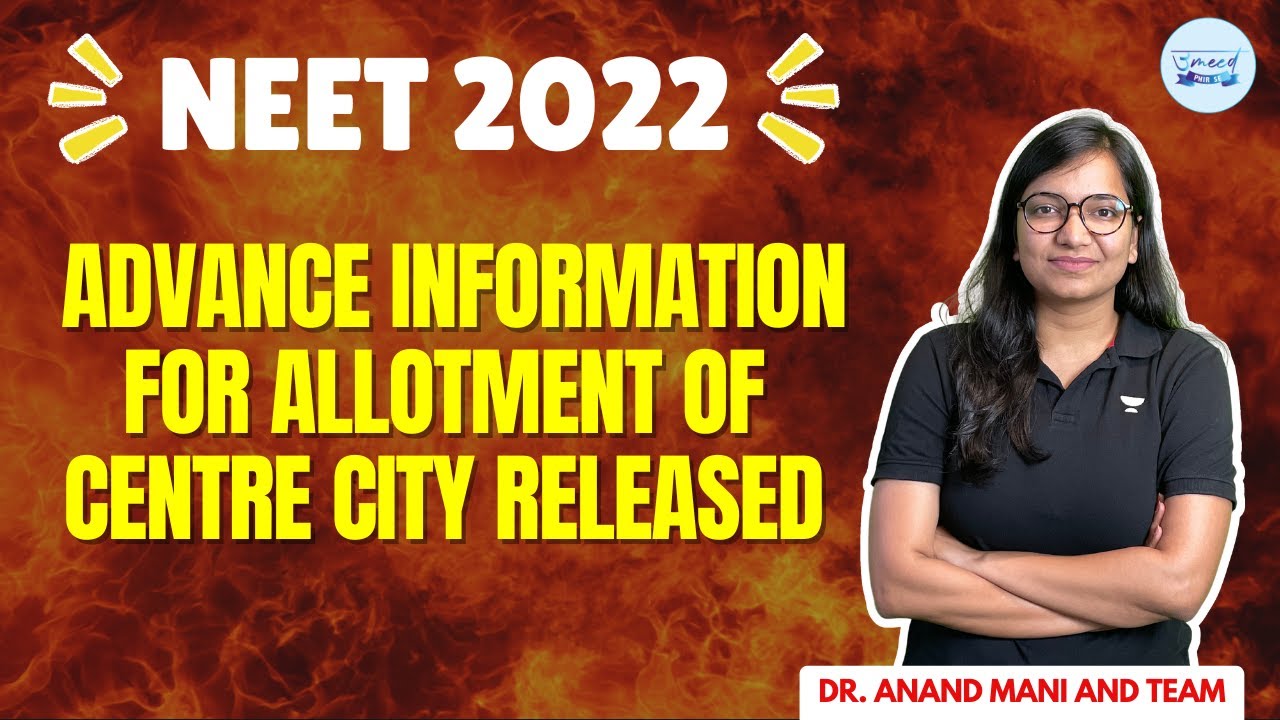 NEET 2022 Advance Information For Allotment OF Centre City Released | Dr. Anand Mani and Team