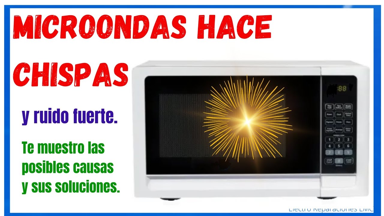 Cómo reparar microondas que HACE CHISPAS y mucho ruido.  Posibles causas y soluciones.