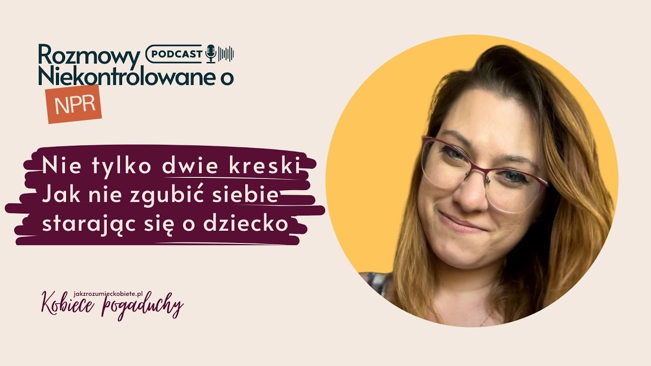 #6 Nie tylko dwie kreski |  Jak nie zgubić siebie starając się o dziecko