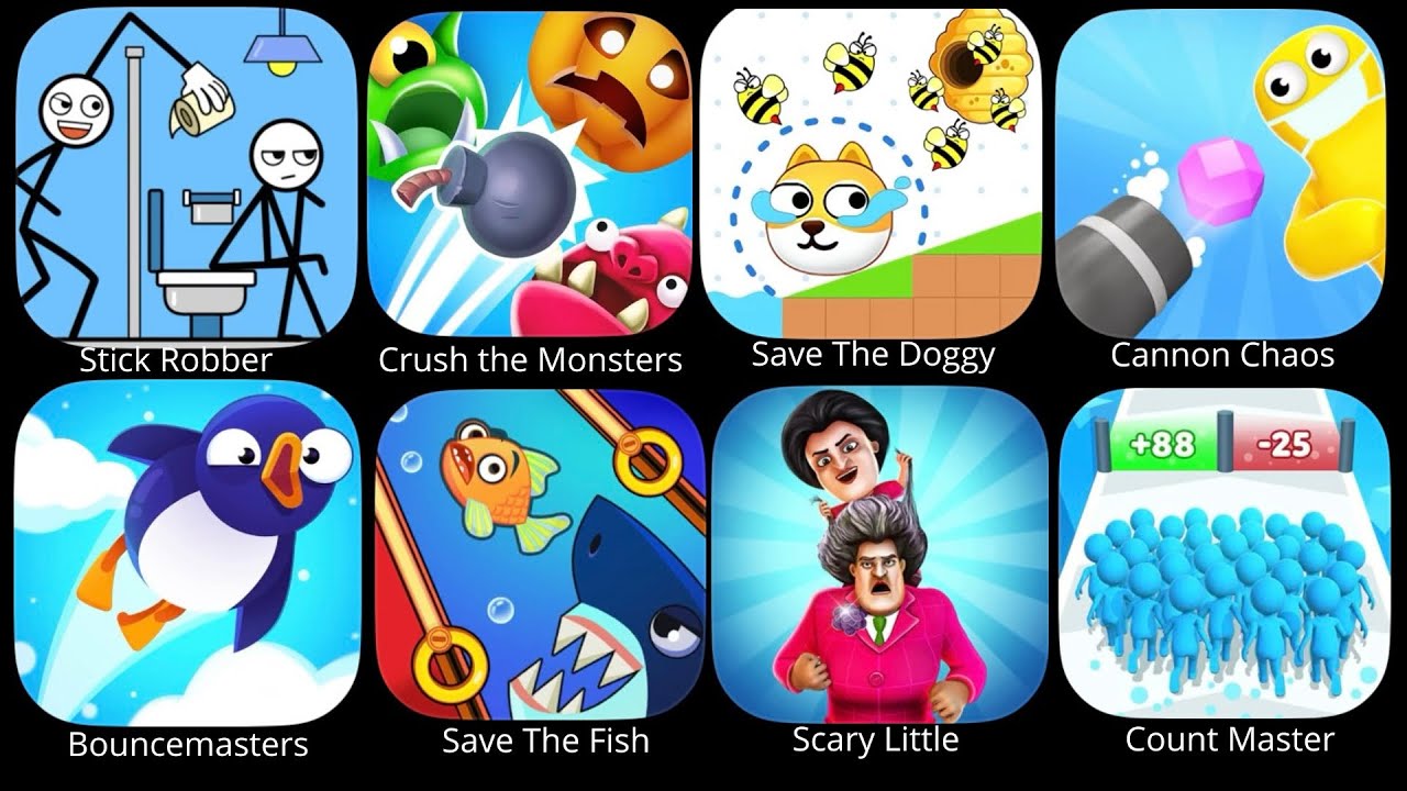 Stick Robber, Crush the Monsters, Save The Doggy, Cannon Chaos, Bouncemasters, Save The Fish, Scary