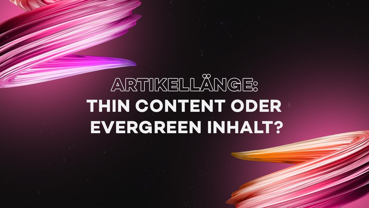 Artikell&auml;nge: Thin Content oder Evergreen Inhalt?
