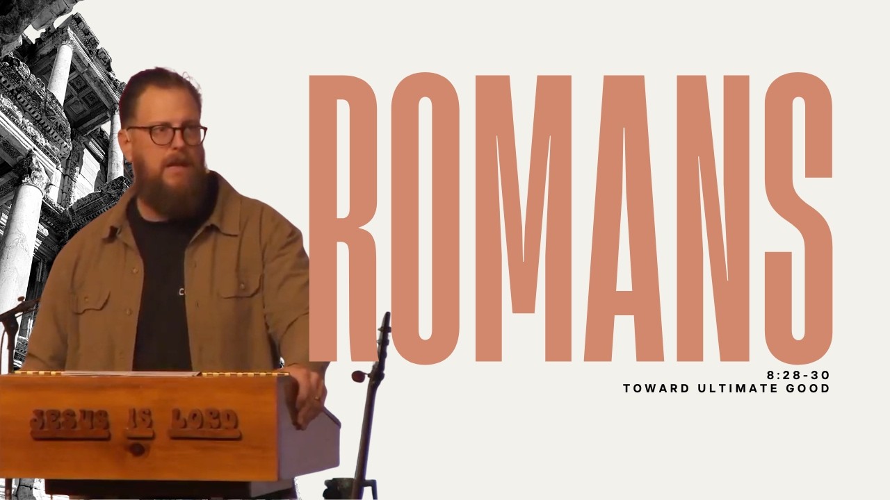 Romans 8:28-30 - Pastor Conor Berry